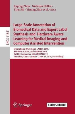 Large-Scale Annotation of Biomedical Data and Expert Label Synthesis and Hardware Aware Learning for Medical Imaging and Computer Assisted Intervention(English, Paperback, unknown)