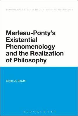 Merleau-Ponty's Existential Phenomenology and the Realization of Philosophy(English, Electronic book text, Smyth Bryan A. Professor)