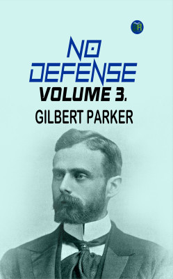 No Defense, Volume 3.(Paperback, Gilbert Parker)