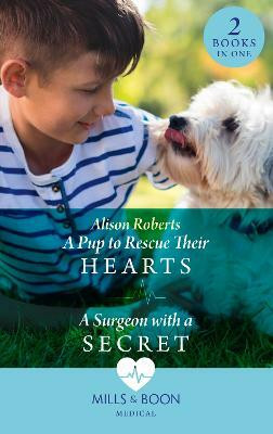 A Pup To Rescue Their Hearts / A Surgeon With A Secret(English, Paperback, Roberts Alison)