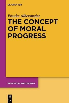 The Concept of Moral Progress(English, Hardcover, Albersmeier Frauke)