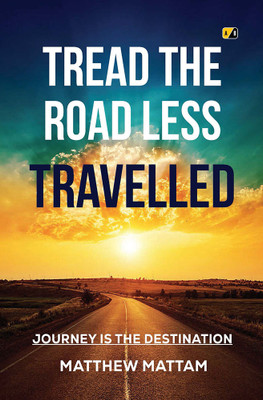 Tread the Road Less Travelled: Journey is the Destination(Paperback, Matthew Mattam)