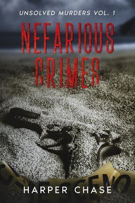 Nefarious Crimes Unsolved Murders Vol. 1(English, Paperback, Chase Harper)
