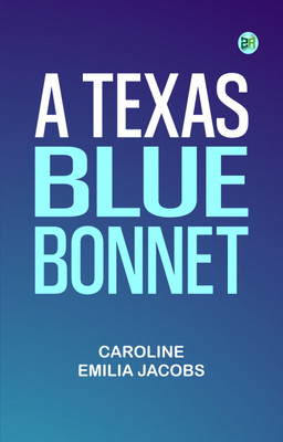 A Texas Blue Bonnet(Paperback, Caroline Emilia Jacobs)
