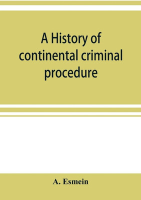 A history of continental criminal procedure, with special reference to France(English, Paperback, Esmein A)