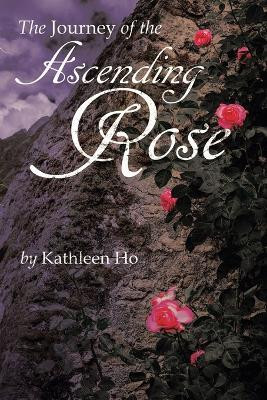 The Journey of the Ascending Rose(English, Paperback, Ho Kathleen)