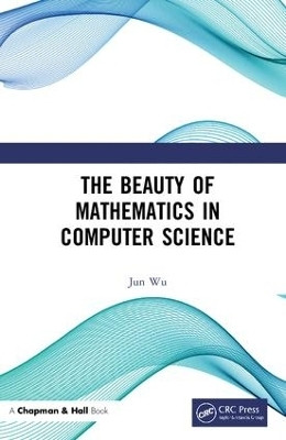 The Beauty of Mathematics in Computer Science(English, Hardcover, Wu Jun)