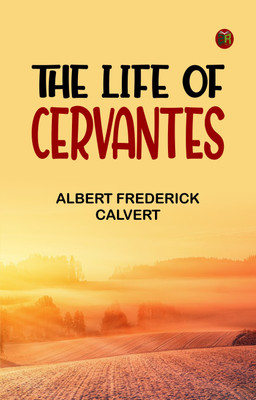 The Life of Cervantes(Paperback, Albert Frederick Calvert)