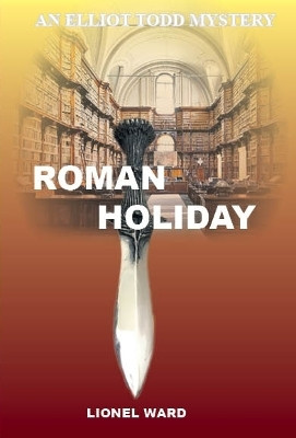 Roman Holiday: An Elliot Todd Mystery(English, Paperback, Ward Lionel)