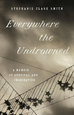 Everywhere the Undrowned(English, Paperback, Smith Stephanie Clare)