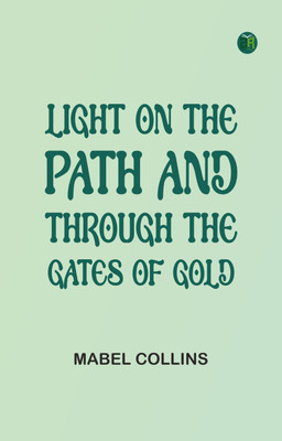 Light on the Path and Through the Gates of Gold(Paperback, Mabel Collins)