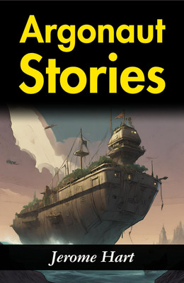 Argonaut Stories: Jerome Hart's Tales of Heroic Journeys(Paperback, Jerome Hart)