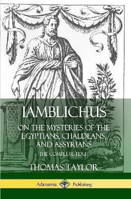 Iamblichus on the Mysteries of the Egyptians, Chaldeans, and Assyrians: The Complete Text(English, Paperback, Taylor Thomas)