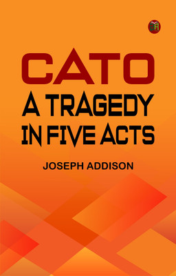 Cato: A Tragedy, in Five Acts(Paperback, Joseph Addison)