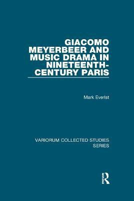 Giacomo Meyerbeer and Music Drama in Nineteenth-Century Paris(English, Paperback, Everist Mark)