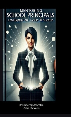 Mentoring School Principals: 200 Lessons for Leadership Success(Hardcover, Dr Dheeraj Mehrotra Zeba Parveen)