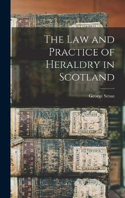 The Law and Practice of Heraldry in Scotland(English, Hardcover, Seton George)