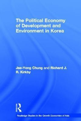 The Political Economy of Development and Environment in Korea(English, Hardcover, Chung Jae-Yong)
