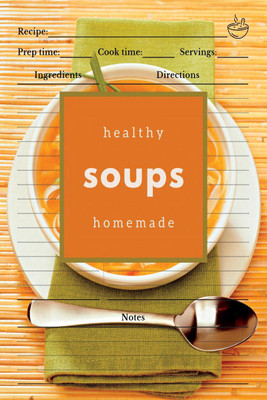 Healthy Homemade Soups  - Soup Recipe Cookbook to Write In(English, Paperback, Boon Connections)