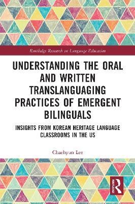 Understanding the Oral and Written Translanguaging Practices of Emergent Bilinguals(English, Paperback, Lee Chaehyun)