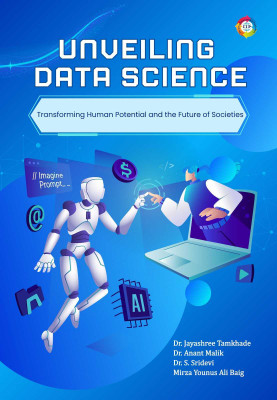 Unveiling Data Science: Transforming Human Potential and the Future of Societies(Paperback, Dr. Jayashree Tamkhade, Dr. Anant Malik, Dr. S Sridevi, Mirza Younus Ali Biag)