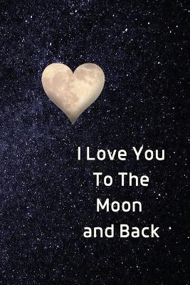 I Love You To The Moon And Back Notebook(English, Paperback, Purtill Sharon)