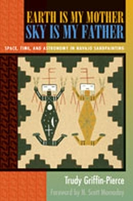 Earth Is My Mother Sky Is My Father(English, Paperback, Griffin-Pierce Trudy)