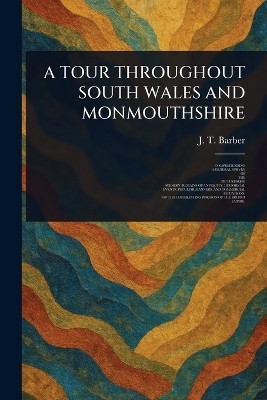 A Tour Throughout South Wales and Monmouthshire(English, Paperback, Barber J T (John Thomas))