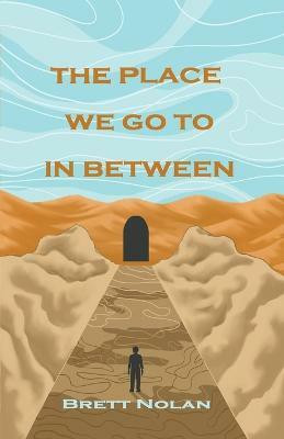 The Place We Go To In Between(English, Paperback, Nolan Brett)