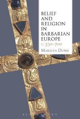 Belief and Religion in Barbarian Europe c. 350-700(English, Electronic book text, Dunn Marilyn)