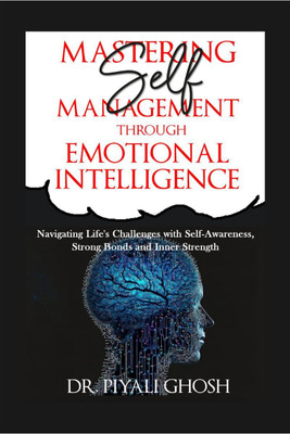 Master Self-Management through Emotional Intelligence(English, Paperback, Dr. Piyali Ghosh)