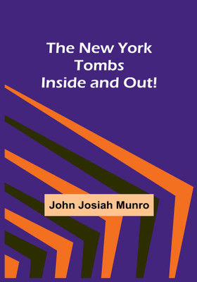 The New York Tombs Inside and Out!(English, Paperback, John Josiah Munro)
