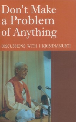 Don'T Make A Problem of Anything(English, Paperback, Krishnamurti J.)