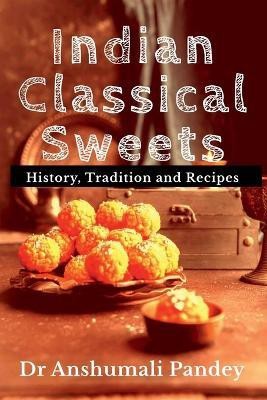 Indian Classical Sweets(English, Paperback, Pandey Anshumali)