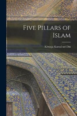 Five Pillars of Islam(English, Paperback, Khwaja Kamal-Ud-Din)