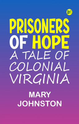 Prisoners of Hope: A Tale of Colonial Virginia(Paperback, Mary Johnston)