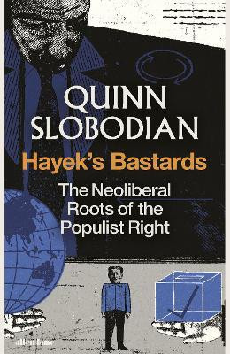 Hayek's Bastards(English, Hardcover, Slobodian Quinn)
