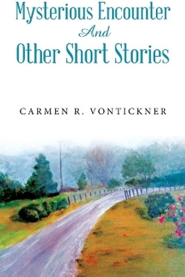 Mysterious Encounter And Other Short Stories(English, Paperback, Vontickner Carmen R)