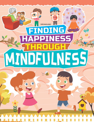 Mindfulness - Finding Happiness Series  - Book for Kids Ages 5-15 | Finding Happiness Through Fun and Engaging Activities | Colourful Illustrated Workbook to Practice Mindful Awareness, Improve Focus, Relaxation, Emotional Balance, and Overall Well-Being – Finding Happiness Series(English, Paperback