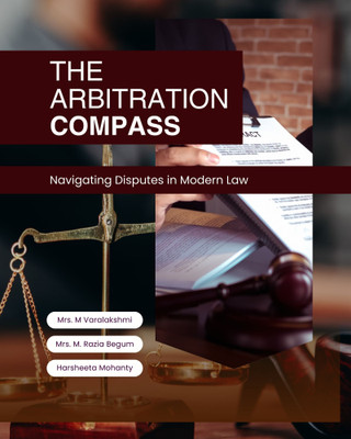 The Arbitration Compass: Navigating Disputes in Modern Law(Paperback, Smt. M Varalakshmi, Mrs. M. Razia Begum, Harsheeta Mohanty)