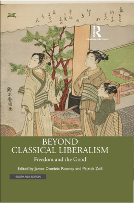 Beyond Classical Liberalism(Hardcover, James Dominic Rooney, Patrick Zoll)
