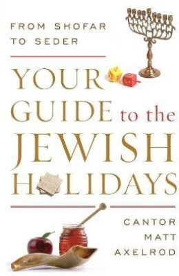 Your Guide to the Jewish Holidays(English, Paperback, Axelrod Cantor Matt)