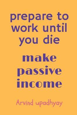 prepare to work until you die(English, Paperback, Upadhyay Arvind)