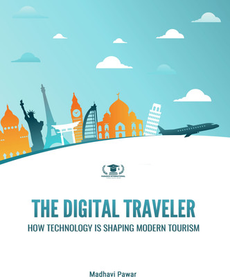 THE DIGITAL TRAVELER: HOW TECHNOLOGY IS SHAPING MODERN TOURISM(Paperback, Madhavi Pawar)