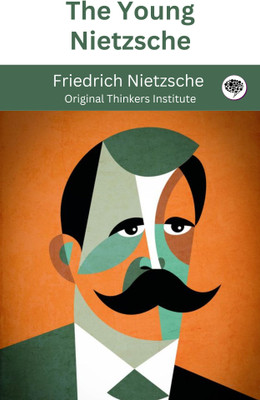 The Young Nietzsche(Paperback, Friedrich Nietzsche, Original Thinkers Institute)