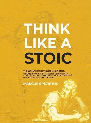 Think Like a Stoic(English, Hardcover, Epictetus Marcus)