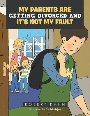 My Parents Are Getting Divorced And It's Not My Fault(English, Paperback, Kahn Robert)