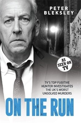 On the Run - TV's Top Fugitive Hunter Investigates the UK's Worst Unsolved Murders(English, Paperback, Bleksley Peter)