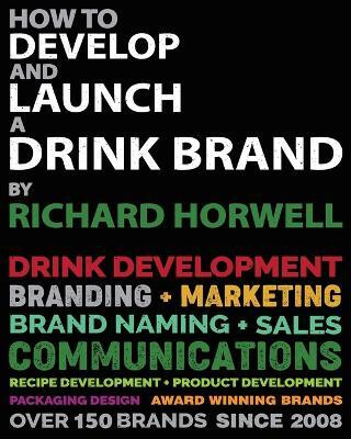 How To Develop And Launch A Drink Brand(English, Paperback, Horwell Richard)