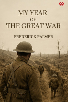 My Year Of The Great War(Paperback, Frederick Palmer)